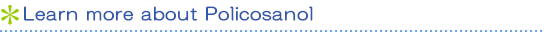 Learn more about Policosanol